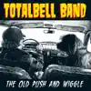 Totalbell Band - The Old Push and Wiggle